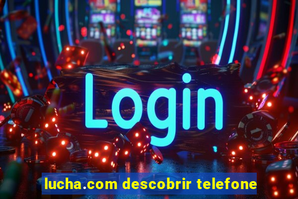 lucha.com descobrir telefone